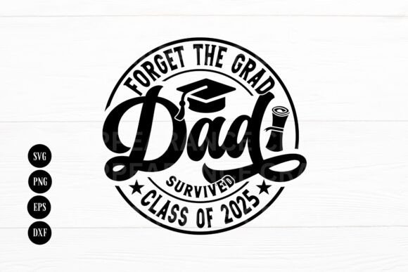 Forget the Grad Dad Class of 2025: Graphics for Crafts