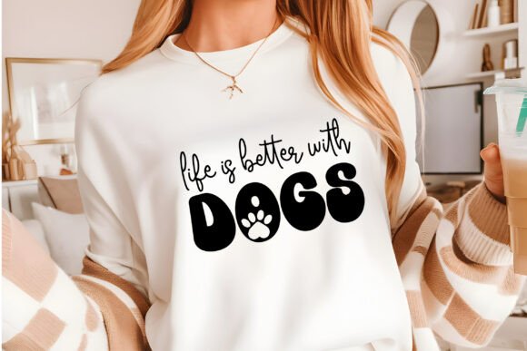 Life is Better with My Dogs: Graphics for Crafts