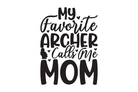 My Favorite Archer Calls Me Mom: Graphics for Crafts