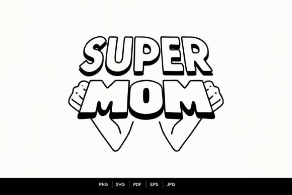 Super Mom Strong Hands: Graphics for Crafts