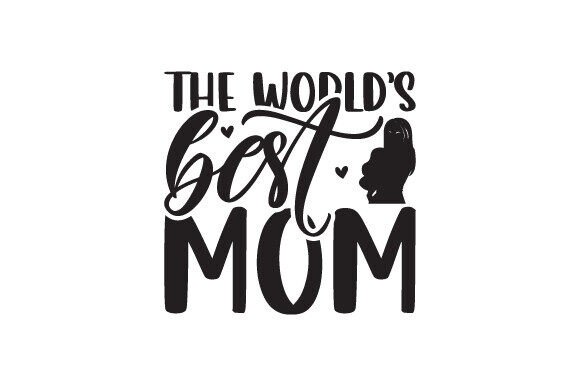 The World's Best Mom: Graphics for Crafts & Branding